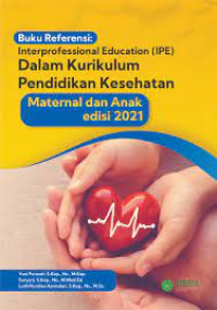 Image of Buku Referensi : Interprofessional Education (IPE) Dalam Kurikulum Pendidikan Kesehatan Maternal dan Anak Edisi 2021